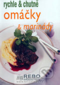 Kniha: Omáčky a marinády - rychle a chutně (neuvedený autor). Rebo, 2007 Kniha: Omáčky a marinády - rychle a chutně (neuvedený autor). Rebo, 2007