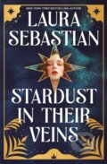Kniha: Stardust in their Veins (Laura Sebastian). Hodderscape, 2024 Kniha: Stardust in their Veins (Laura Sebastian). Hodderscape, 2024