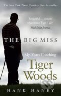 Kniha: The Big Miss (Hank Haney). Ebury Publishing, 2013 Kniha: The Big Miss (Hank Haney). Ebury Publishing, 2013