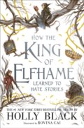 Kniha: How the King of Elfhame Learned to Hate Stories (Holly Black). Atom, Little Brown, 2020 Kniha: How the King of Elfhame Learned to Hate Stories (Holly Black). Atom, Little Brown, 2020
