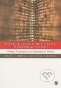 Kniha: Psychology without Foundations (Steven Brown). Sage Publications, 2009 Kniha: Psychology without Foundations (Steven Brown). Sage Publications, 2009
