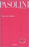Kniha: Una vita violenta (Paolo Pier Pasolini). Garzanti, 2012 Kniha: Una vita violenta (Paolo Pier Pasolini). Garzanti, 2012