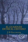 Kniha: El Guardian Entre El Centeno (David Jerome Salinger). , 2015 Kniha: El Guardian Entre El Centeno (David Jerome Salinger). , 2015