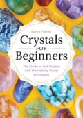 Kniha: Crystals for Beginners: The Guide to Get Started with the Healing Power of Crystals (Karen Frazier). , 2017 Kniha: Crystals for Beginners: The Guide to Get Started with the Healing Power of Crystals (Karen Frazier). , 2017