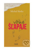 Kniha: Vlhké šľapaje (Michal Slavka). ViViT, 2021 Kniha: Vlhké šľapaje (Michal Slavka). ViViT, 2021