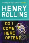 Kniha: Do I Come Here Often? (Henry Rollins). Ebury Publishing, 2006 Kniha: Do I Come Here Often? (Henry Rollins). Ebury Publishing, 2006