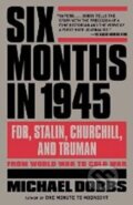 Kniha: Six Months in 1945 (Michael Dobbs). Vintage Books, 2013 Kniha: Six Months in 1945 (Michael Dobbs). Vintage Books, 2013