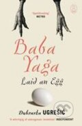 Kniha: Baba Yaga Laid an Egg (Dubravka Ugresic). , 2010 Kniha: Baba Yaga Laid an Egg (Dubravka Ugresic). , 2010