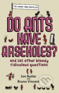 Kniha: Do Ants Have Arseholes? (Bruno Vincent a Jon Butler). Sphere, 2007 Kniha: Do Ants Have Arseholes? (Bruno Vincent a Jon Butler). Sphere, 2007