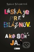 Kniha: Láska je pre bláznov. Ako som ja. (Sabine Schoder). Fragment, 2018 Kniha: Láska je pre bláznov. Ako som ja. (Sabine Schoder). Fragment, 2018