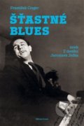 Kniha: Šťastné blues (František Cinger). Mladá fronta, 2018 Kniha: Šťastné blues (František Cinger). Mladá fronta, 2018
