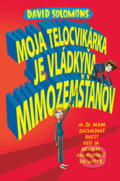 Kniha: Moja telocvikárka je vládkyňa mimozemšťanov (David Solomons). Slovart, 2018 Kniha: Moja telocvikárka je vládkyňa mimozemšťanov (David Solomons). Slovart, 2018