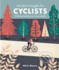 Kniha: Mindful Thoughts for Cyclists (Nick Moore). Ivy Press, 2017 Kniha: Mindful Thoughts for Cyclists (Nick Moore). Ivy Press, 2017