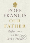 Kniha: Our Father (Jorge Mario Bergoglio – pápež František). Rider & Co, 2018 Kniha: Our Father (Jorge Mario Bergoglio – pápež František). Rider & Co, 2018