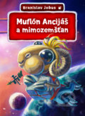 Kniha: Muflón Ancijáš a mimozemšťan (Branislav Jobus). Slovart, 2018 Kniha: Muflón Ancijáš a mimozemšťan (Branislav Jobus). Slovart, 2018