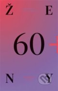 Kniha: Ženy 60+ (Libuše Jarcovjáková a Pavla Frýdlová). wo-men, 2018 Kniha: Ženy 60+ (Libuše Jarcovjáková a Pavla Frýdlová). wo-men, 2018