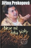 Kniha: Nese mě řeka lásky (Jiřina Prekopová). Cesta, 2007 Kniha: Nese mě řeka lásky (Jiřina Prekopová). Cesta, 2007