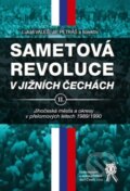 Kniha: Sametová revoluce v jižních Čechách II. (Jiř Petráš, Lukáš Valeš a kolektiv). Aleš Čeněk, 2018 Kniha: Sametová revoluce v jižních Čechách II. (Jiř Petráš, Lukáš Valeš a kolektiv). Aleš Čeněk, 2018