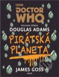 Kniha: Doctor Who: Pirátská planeta (Douglas Adams a James Goss), 2018 Kniha: Doctor Who: Pirátská planeta (Douglas Adams a James Goss), 2018
