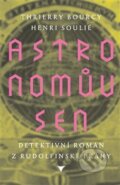 Kniha: Astronomův sen (Thrierry Bourcy). Argo, 2018 Kniha: Astronomův sen (Thrierry Bourcy). Argo, 2018