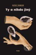 Kniha: Ty a nikdo jiný (Rupert Thomson). Plus, 2018 Kniha: Ty a nikdo jiný (Rupert Thomson). Plus, 2018