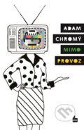 Kniha: Mimo provoz (Adam Chromý). Plus, 2018 Kniha: Mimo provoz (Adam Chromý). Plus, 2018