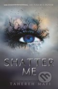 Kniha: Shatter Me (Tahereh Mafi). Electric Monkey, 2018 Kniha: Shatter Me (Tahereh Mafi). Electric Monkey, 2018