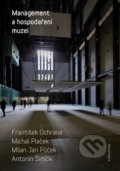 Kniha: Management a hospodaření muzeí (František Ochrana a Michal Plaček), 2018 Kniha: Management a hospodaření muzeí (František Ochrana a Michal Plaček), 2018