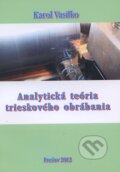 Kniha: Analytická teória trieskového obrábania (Karol Vasilko). Technická univerzita v Košiciach, 2012 Kniha: Analytická teória trieskového obrábania (Karol Vasilko). Technická univerzita v Košiciach, 2012
