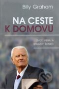 Kniha: Na ceste k domovu (Billy Graham). Creativpress, 2014 Kniha: Na ceste k domovu (Billy Graham). Creativpress, 2014