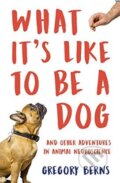 Kniha: What It's Like to Be a Dog (Gregory Berns). Oneworld, 2018 Kniha: What It's Like to Be a Dog (Gregory Berns). Oneworld, 2018