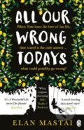 Kniha: All Our Wrong Todays (Elan Mastai). Penguin Books, 2018 Kniha: All Our Wrong Todays (Elan Mastai). Penguin Books, 2018