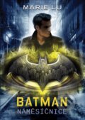 Kniha: Batman: Náměsíčnice (Marie Lu). CooBoo CZ, 2018 Kniha: Batman: Náměsíčnice (Marie Lu). CooBoo CZ, 2018
