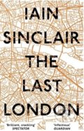 Kniha: The Last London (Iain Sinclair). Oneworld, 2018 Kniha: The Last London (Iain Sinclair). Oneworld, 2018