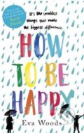 Kniha: How to be Happy (Eva Woods). Sphere, 2018 Kniha: How to be Happy (Eva Woods). Sphere, 2018