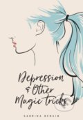 Kniha: Depression and Other Magic Tricks (Sabrina Benaim). Button, 2017 Kniha: Depression and Other Magic Tricks (Sabrina Benaim). Button, 2017