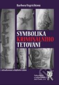 Kniha: Symbolika kriminálního tetování (Barbora Vegrichtová). Aleš Čeněk, 2018 Kniha: Symbolika kriminálního tetování (Barbora Vegrichtová). Aleš Čeněk, 2018