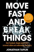 Kniha: Move Fast and Break Things (Jonathan Taplin). Pan Macmillan, 2018 Kniha: Move Fast and Break Things (Jonathan Taplin). Pan Macmillan, 2018