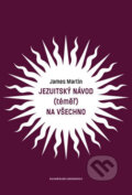 Kniha: Jezuitský návod (téměř) na všechno (James Martin). Karmelitánské nakladatelství, 2018 Kniha: Jezuitský návod (téměř) na všechno (James Martin). Karmelitánské nakladatelství, 2018