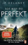 Kniha: Tot bist du perfekt (P. J. Delaney). , 2021 Kniha: Tot bist du perfekt (P. J. Delaney). , 2021