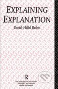 Kniha: Explaining Explanation (David-Hillel Ruben). Routledge, 1992 Kniha: Explaining Explanation (David-Hillel Ruben). Routledge, 1992