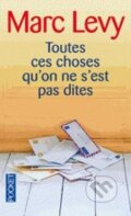 Kniha: Toutes ces choses qu´on ne s´est pas dites (Marc Levy). Pocket, 2009 Kniha: Toutes ces choses qu´on ne s´est pas dites (Marc Levy). Pocket, 2009