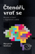 Kniha: Čtenáři, vrať se - Mozek a čtení v digitálním světě (Maryanne Wolfová), 2020 Kniha: Čtenáři, vrať se - Mozek a čtení v digitálním světě (Maryanne Wolfová), 2020