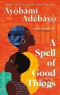 Kniha: A Spell of Good Things (Ayobami Adebayo). Canongate Books, 2023 Kniha: A Spell of Good Things (Ayobami Adebayo). Canongate Books, 2023
