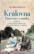 Kniha: Královna – Panovnice a matka (Eva-Maria Bastová). Ikar CZ, 2025 Kniha: Královna – Panovnice a matka (Eva-Maria Bastová). Ikar CZ, 2025