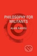 Kniha: Philosophy for Militants (Alain Badiou). Verso, 2015 Kniha: Philosophy for Militants (Alain Badiou). Verso, 2015