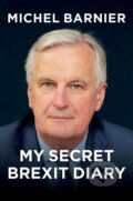 Kniha: My Secret Brexit Diary (Michel Barnier). Polity Press, 2021 Kniha: My Secret Brexit Diary (Michel Barnier). Polity Press, 2021
