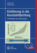 Einführung in die Kunststoffprüfung - Achim Frick, Claudia Stern, Hanser Fachbuchverlag, 2017