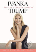 Kniha: Ivanka Trump - Přepišme pravidla úspěchu (Ivanka Trump). Moba, 2018 Kniha: Ivanka Trump - Přepišme pravidla úspěchu (Ivanka Trump). Moba, 2018
