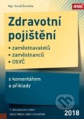 Kniha: Zdravotní pojištění zaměstnavatelů, zaměstnanců a OSVČ s komentářem a příklady 2018 - 9. vydání (Tomáš Červinka). ANAG, 2018 Kniha: Zdravotní pojištění zaměstnavatelů, zaměstnanců a OSVČ s komentářem a příklady 2018 - 9. vydání (Tomáš Červinka). ANAG, 2018